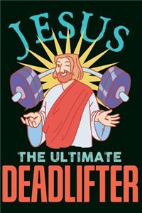 Jesus The Ultimate Deadlifter Notebook