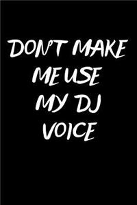 Don't Make Me Use My DJ Voice