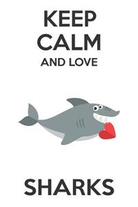 Keep Calm And Love Sharks: Cute Sharks Lovers Journal / Notebook / Diary / Birthday Gift (6x9 - 110 Blank Lined Pages)