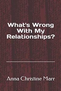 What's Wrong With My Relationships?