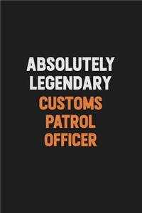 Absolutely Legendary Customs Patrol Officer