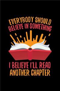 Everybody Should Believe In Something I Believe I'll Read Another Chapter