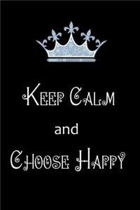 Keep Calm and Choose Happy