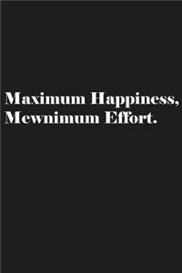 Maximum Happiness, Mewnimum Effort.