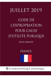 Code de l'expropriation pour cause d'utilité publique (France) (Juillet 2019) Non annoté