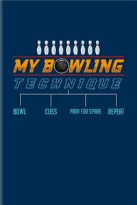 My Bowling Technique Bowl Cuss Pray For Spare Repeat