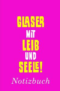 Glaser Mit Leib Und Seele Notizbuch: - Notizbuch mit 110 linierten Seiten - Format 6x9 DIN A5 - Soft cover matt -