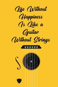 Life Without Happiness Is Like a Guitar Without Strings