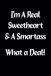 I'm a Real Sweetheart & a Smartass What a Deal!