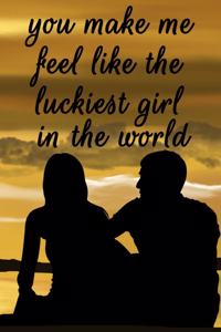 You Make Me Feel Like the Luckiest Girl in the World