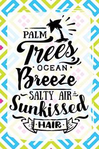 Palm Trees, Ocean Breeze Salty Air Sunkissed Hair