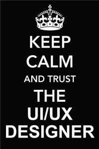 Keep Calm and Trust the Ui/UX Designer