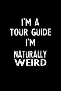 I'm a Tour Guide I'm Naturally Weird