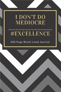 I Don't Do Mediocre #Excellence 200 Page Blank Lined Journal