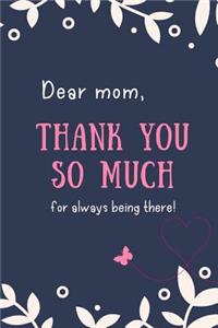 Dear Mom, Thank You So Much For Always Being There