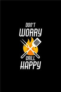 Don't Worry Grill Happy