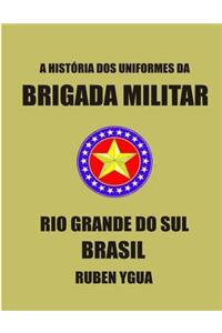 A História DOS Uniformes Da Brigada Militar: Rio Grande Do Sul