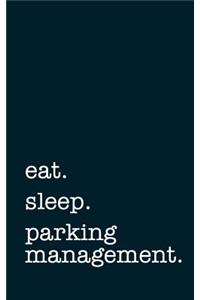 eat. sleep. parking management. - Lined Notebook