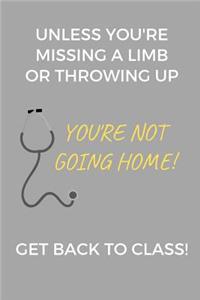 Unless You're Missing A Limb Or Throwing Up You're Not Going Home! Get Back To Class!