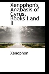 Xenophon's Anabasis of Cyrus, Books I and II