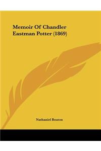 Memoir Of Chandler Eastman Potter (1869)