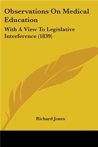 Observations On Medical Education: With A View To Legislative Interference (1839)