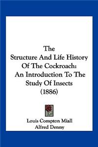 The Structure and Life History of the Cockroach
