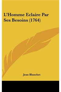 L'Homme Eclaire Par Ses Besoins (1764)