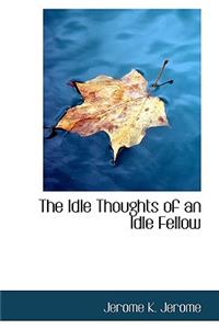 The Idle Thoughts of an Idle Fellow