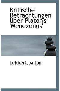 Kritische Betrachtungen Uber Platon's 'Menexenus'