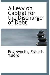 A Levy on Captial for the Discharge of Debt