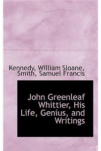 John Greenleaf Whittier, His Life, Genius, and Writings