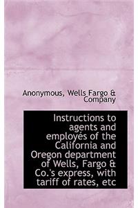 Instructions to Agents and Employes of the California and Oregon Department of Wells, Fargo & Co.'s