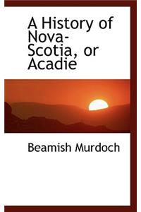 A History of Nova-Scotia, or Acadie