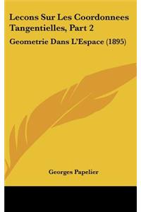 Lecons Sur Les Coordonnees Tangentielles, Part 2: Geometrie Dans L'Espace (1895)