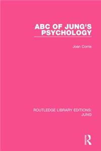 ABC of Jung's Psychology (Rle: Jung)