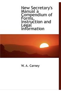 New Secretary's Manual a Compendium of Forms, Instruction and Legal Information
