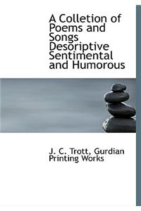 A Colletion of Poems and Songs Desoriptive Sentimental and Humorous