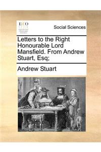 Letters to the Right Honourable Lord Mansfield. from Andrew Stuart, Esq;