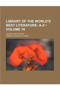 Library of the World's Best Literature (Volume 16); A-Z. Ancient and Modern