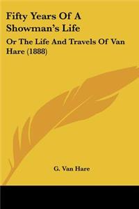 Fifty Years Of A Showman's Life: Or The Life And Travels Of Van Hare (1888)