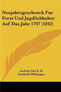 Neujahrsgeschenck Fur Forst Und Jagdliebhaber Auf Das Jahr 1797 (1842)
