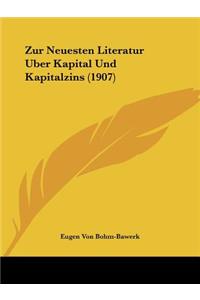 Zur Neuesten Literatur Uber Kapital Und Kapitalzins (1907)
