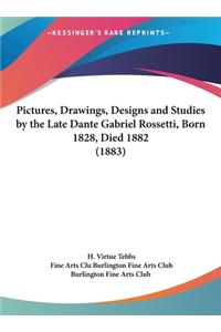 Pictures, Drawings, Designs and Studies by the Late Dante Gabriel Rossetti, Born 1828, Died 1882 (1883)