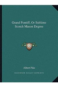 Grand Pontiff, or Sublime Scotch Mason Degree