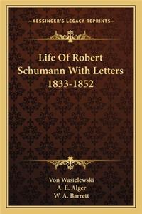 Life of Robert Schumann with Letters 1833-1852