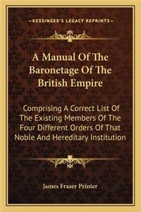 A Manual Of The Baronetage Of The British Empire