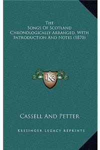 The Songs of Scotland Chronologically Arranged, with Introduction and Notes (1870)