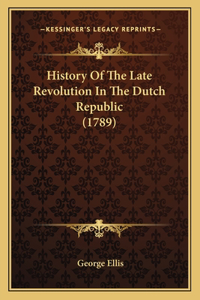 History Of The Late Revolution In The Dutch Republic (1789)