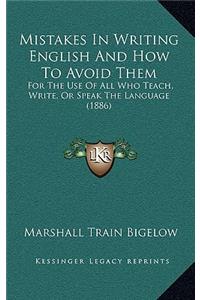 Mistakes in Writing English and How to Avoid Them: For the Use of All Who Teach, Write, or Speak the Language (1886)